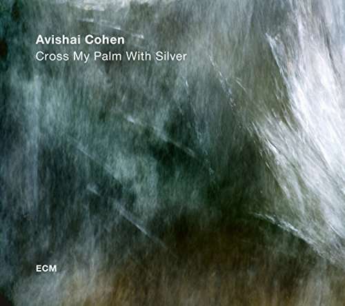 Cross My Palm with Silver - Avishai Cohen - Musik - JAZZ - 0602557290578 - 5. Mai 2017