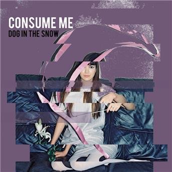 Consume Me - Dog In The Snow - Musiikki - BATTLE WORLDWIDE RECORDINGS - 0646437297578 - perjantai 20. lokakuuta 2017