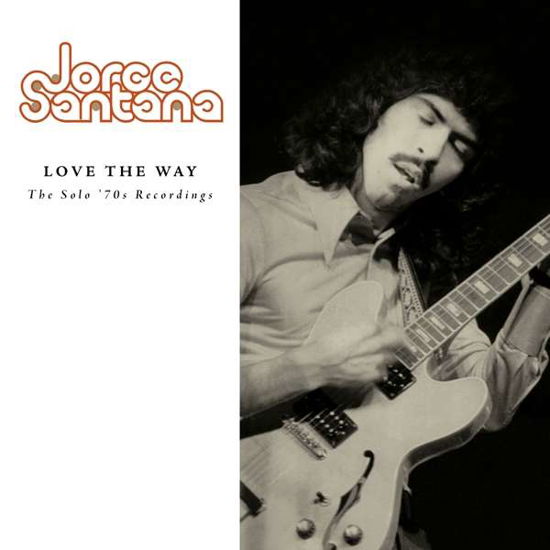 Jorge Santana · Love the Way: Solo '70s Recording (CD) (2018)