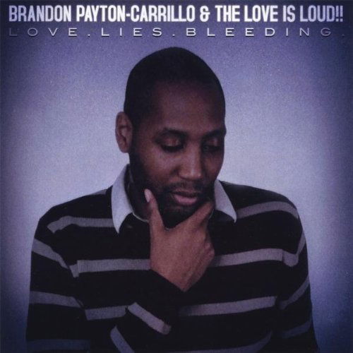 Love Lies Bleeding - Payton-carrillo,brandon & the Love is Loud - Musik - Brandon Payton-Carrillo and The Love is  - 0884502836578 - 26 oktober 2010