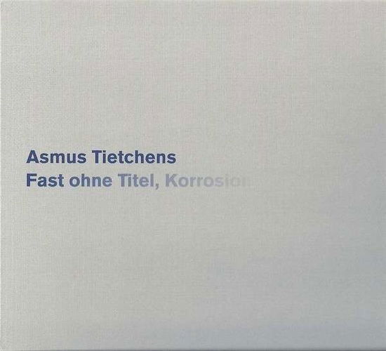 Cover for Asmus Tietchens · Fast Ohne Titel Korrosion (CD) (2014)