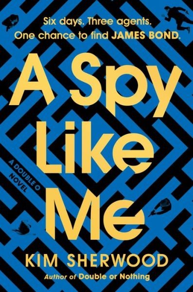 Cover for Kim Sherwood · A Spy Like Me: Six days. Three agents. One chance to find James Bond. - Double O (Inbunden Bok) (2024)
