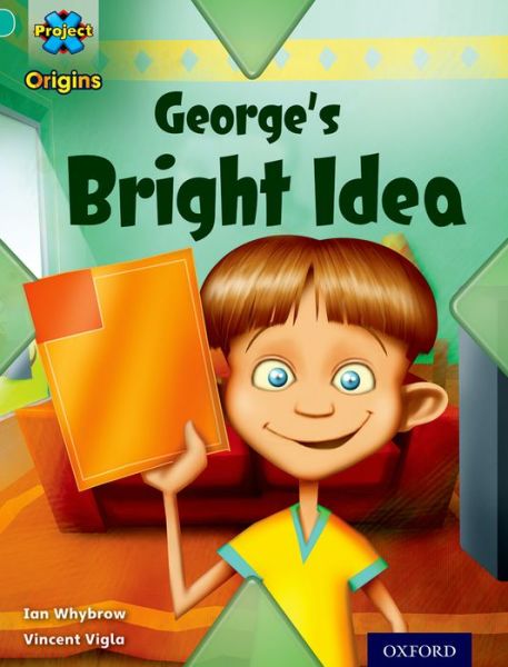 Project X Origins: Turquoise Book Band, Oxford Level 7: Discovery: George's Bright Idea - Project X Origins - Ian Whybrow - Libros - Oxford University Press - 9780198301578 - 9 de enero de 2014