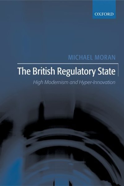 Cover for Moran, Michael (Professor of Government, University of Manchester) · The British Regulatory State: High Modernism and Hyper-Innovation (Hardcover Book) (2003)