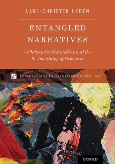 Cover for Hyden, Lars-Christer (Professor of Social Psychology and Director of the Center for Dementia Research, Professor of Social Psychology and Director of the Center for Dementia Research, Linkoping University, Sweden) · Entangled Narratives: Collaborative Storytelling and the Re-Imagining of Dementia - Explorations in Narrative Psychology (Hardcover Book) (2017)