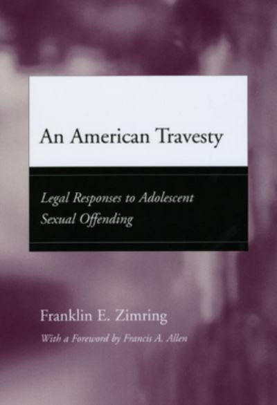 Cover for Franklin E. Zimring · An American Travesty: Legal Responses to Adolescent Sexual Offending - Adolescent Development and Legal Policy (Hardcover Book) [2nd edition] (2004)