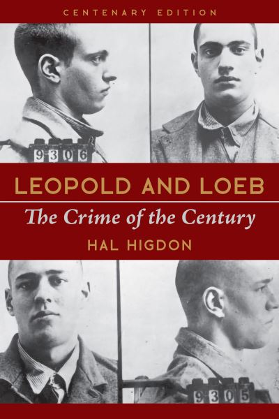 Cover for Hal Higdon · Leopold and Loeb: The Crime of the Century (Paperback Bog) [Centenery edition] (2024)