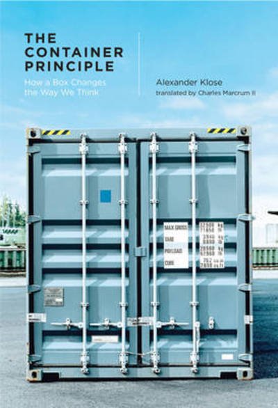Cover for Klose, Alexander (Kulturstiftung des Bundes) · The Container Principle: How a Box Changes the Way We Think - Infrastructures (Inbunden Bok) (2015)