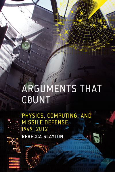 Arguments That Count - Rebecca Slayton - Kirjat - MIT Press - 9780262549578 - tiistai 31. lokakuuta 2023