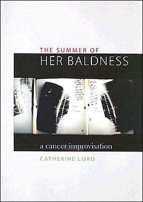 The Summer of Her Baldness: A Cancer Improvisation - Constructs Series - Catherine Lord - Livros - University of Texas Press - 9780292702578 - 1 de maio de 2004
