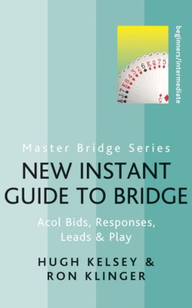 New Instant Guide to Bridge: Acol Bids, Responses, Leads & Play - Master Bridge - Hugh Kelsey - Books - Orion Publishing Co - 9780297864578 - October 13, 2011