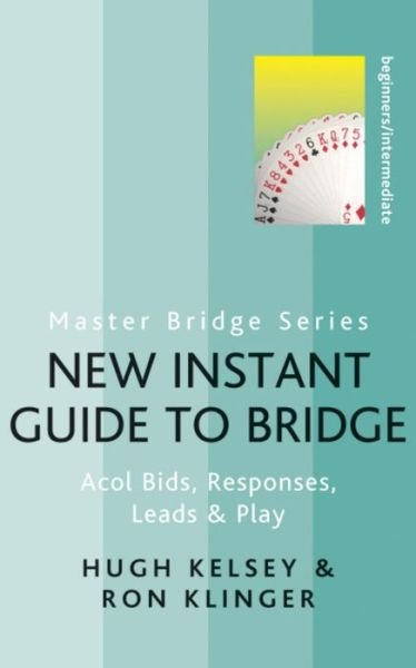 Cover for Hugh Kelsey · New Instant Guide to Bridge: Acol Bids, Responses, Leads &amp; Play - Master Bridge (Paperback Book) (2011)