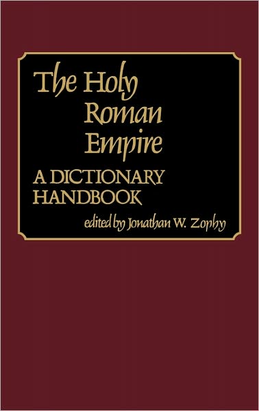 Cover for Jonathan W. Zophy · The Holy Roman Empire: A Dictionary Handbook (Hardcover Book) (1980)