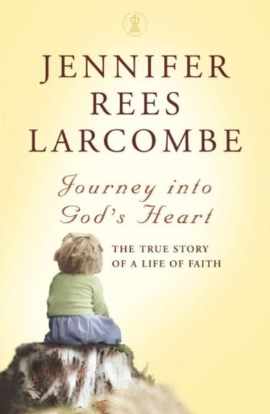 Cover for Jennifer Rees Larcombe · Journey into God's Heart: The True Story of a Life of Faith (Pocketbok) (2006)