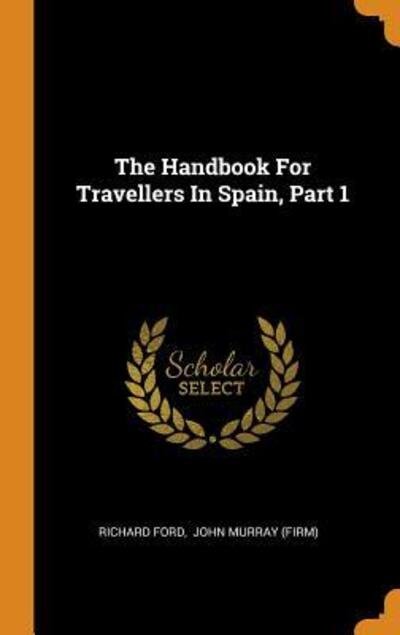 Cover for Richard Ford · The Handbook for Travellers in Spain, Part 1 (Innbunden bok) (2018)