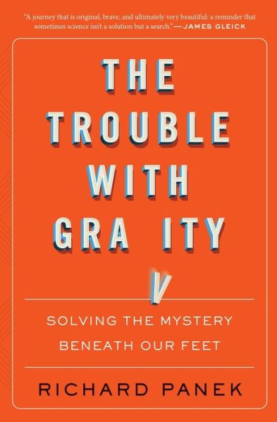 Cover for Richard Panek · The Trouble With Gravity: Solving the Mystery Beneath Our Feet (Paperback Book) (2020)