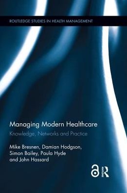 Cover for Bresnen, Mike (University of Manchester, UK) · Managing Modern Healthcare: Knowledge, Networks and Practice - Routledge Studies in Health Management (Paperback Book) (2018)