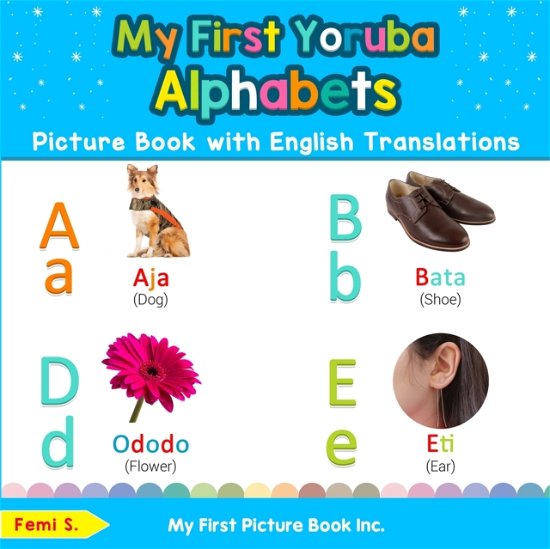 Cover for Femi S · My First Yoruba Alphabets Picture Book with English Translations: Bilingual Early Learning &amp; Easy Teaching Yoruba Books for Kids - Teach &amp; Learn Basic Yoruba Words for Children (Paperback Book) [2nd edition] (2019)