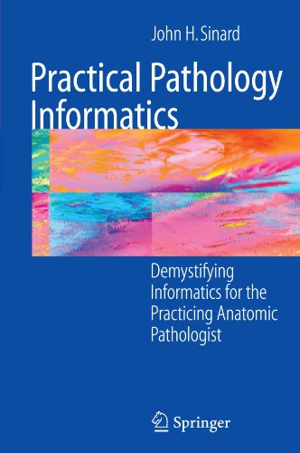 Practical Pathology Informatics: Demystifying informatics for the practicing anatomic pathologist - John Sinard - Livros - Springer-Verlag New York Inc. - 9780387280578 - 3 de outubro de 2005