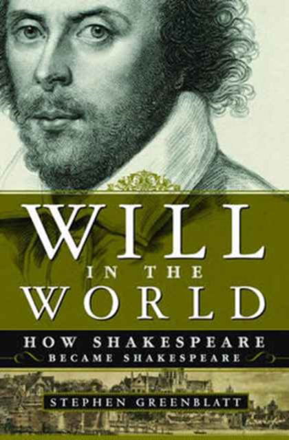 Cover for Stephen Greenblatt · Will in the World: How Shakespeare Became Shakespeare (Taschenbuch) (2004)