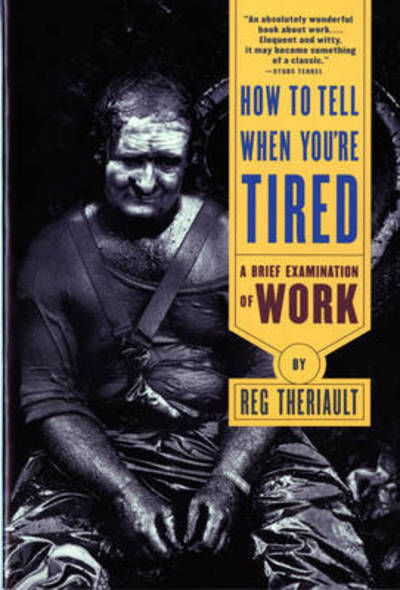 Cover for Reg Theriault · How to Tell When You're Tired: A Brief Examination of Work (Pocketbok) [New edition] (1997)