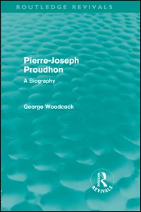 Cover for George Woodcock · Pierre-Joseph Proudhon (Routledge Revivals): A Biography - Routledge Revivals (Hardcover Book) (2010)