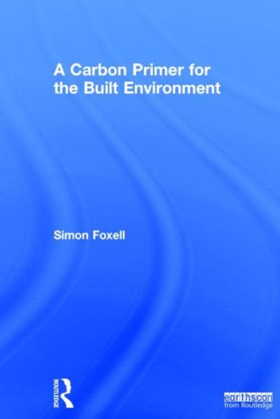 Cover for Simon Foxell · A Carbon Primer for the Built Environment (Hardcover Book) (2014)