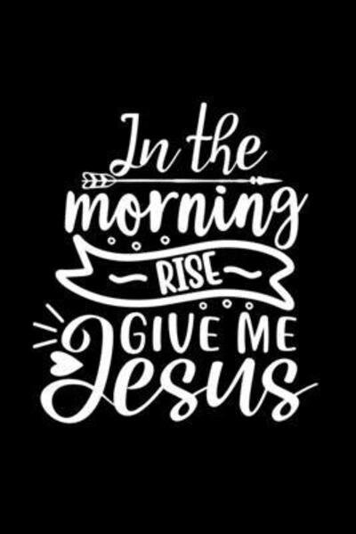 Cover for Joyful Creations · In The Morning Rise Give Me Jesus (Pocketbok) (2024)