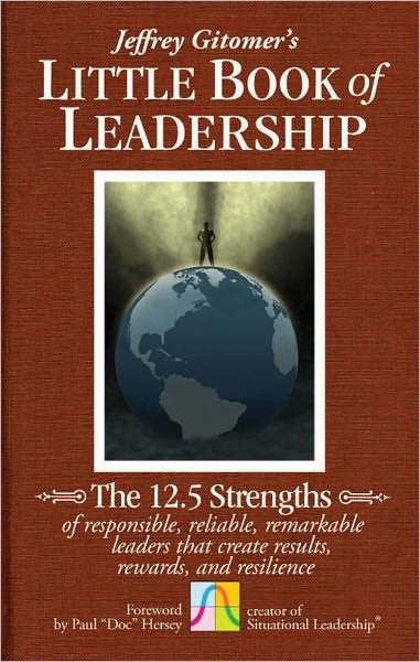 Cover for Jeffrey Gitomer · The Little Book of Leadership: The 12.5 Strengths of Responsible, Reliable, Remarkable Leaders That Create Results, Rewards, and Resilience (Hardcover Book) (2011)