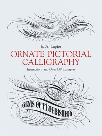 Ornate Pictorial Calligraphy: Instructions and Over 150 Examples - Lettering, Calligraphy, Typography - Clip Art - Livros - Dover Publications Inc. - 9780486219578 - 28 de março de 2003
