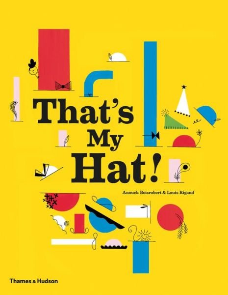That's My Hat! - Anouck Boisrobert - Boeken - Thames & Hudson Ltd - 9780500650578 - 14 september 2015