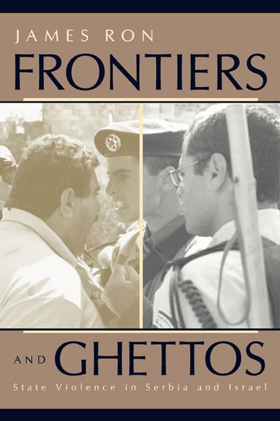 Cover for James Ron · Frontiers and Ghettos: State Violence in Serbia and Israel (Paperback Book) (2003)