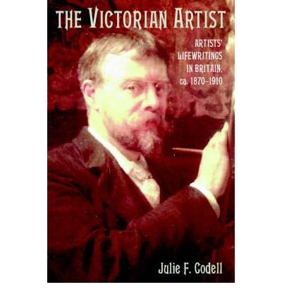 Cover for Codell, Julie F. (Arizona State University) · The Victorian Artist: Artists' Life Writings in Britain, c.1870-1910 (Hardcover bog) (2003)