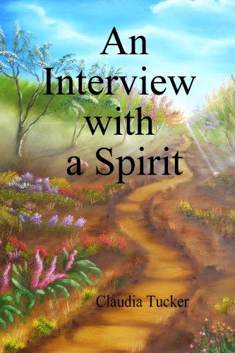 An Interview with a Spirit - Claudia Tucker - Książki - lulu.com - 9780557643578 - 10 grudnia 2010