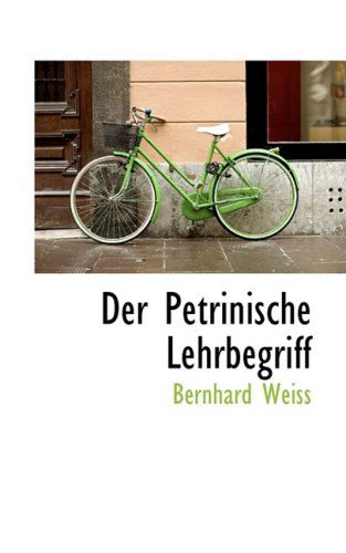 Der Petrinische Lehrbegriff - Bernhard Weiss - Books - BiblioLife - 9780559144578 - October 9, 2008