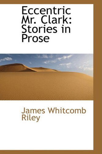 Cover for James Whitcomb Riley · Eccentric Mr. Clark: Stories in Prose (Hardcover Book) (2009)