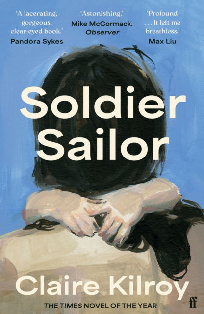 Cover for Claire Kilroy · Soldier Sailor: 'Intense, furious, moving and often extremely funny.' DAVID NICHOLLS (Paperback Book) [Main edition] (2024)