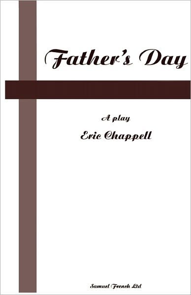 Father's Day - French's Acting Editions - Eric Chappell - Boeken - Samuel French Ltd - 9780573115578 - 6 februari 2007