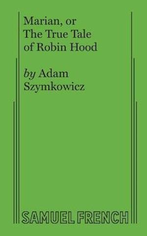 Cover for Adam Szymkowicz · Marian, or The True Tale of Robin Hood (Paperback Book) (2017)