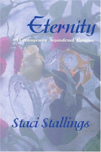 Cover for Staci Stallings · Eternity: a Contemporary Inspirational Romance (Paperback Book) (2001)