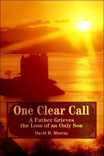 One Clear Call: a Father Grieves the Loss of an Only Son - David Murray - Books - iUniverse, Inc. - 9780595403578 - August 24, 2006