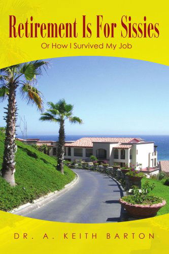 Cover for Keith Barton · Retirement is for Sissies: or How I Survived My Job (Paperback Book) (2007)