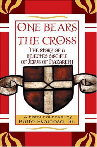 Cover for Ruffo Espinosa  Sr. · One Bears the Cross: the Story of a Rejected Disciple of Jesus of Nazareth (Hardcover bog) (2005)