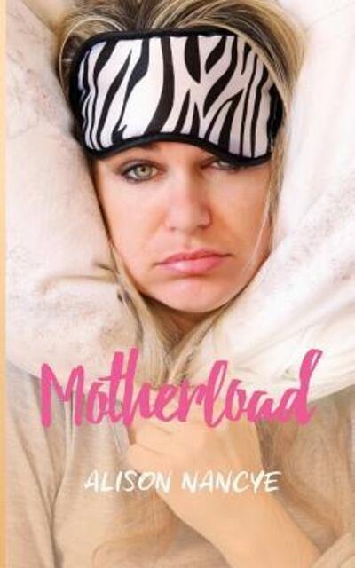 Cover for Ms Alison Nancye · Motherload (Pocketbok) (2017)