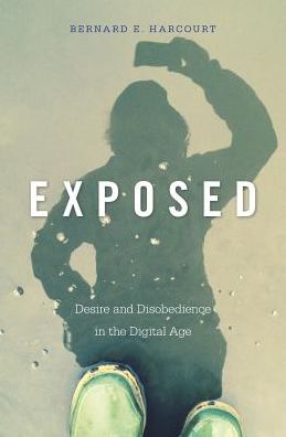 Cover for Bernard E. Harcourt · Exposed: Desire and Disobedience in the Digital Age (Hardcover bog) (2015)