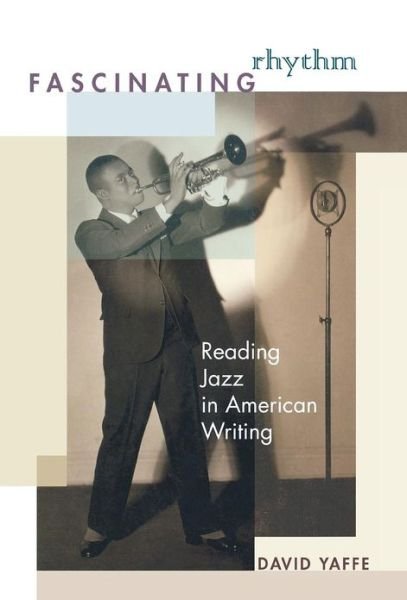 Cover for David Yaffe · Fascinating Rhythm: Reading Jazz in American Writing (Hardcover Book) (2005)
