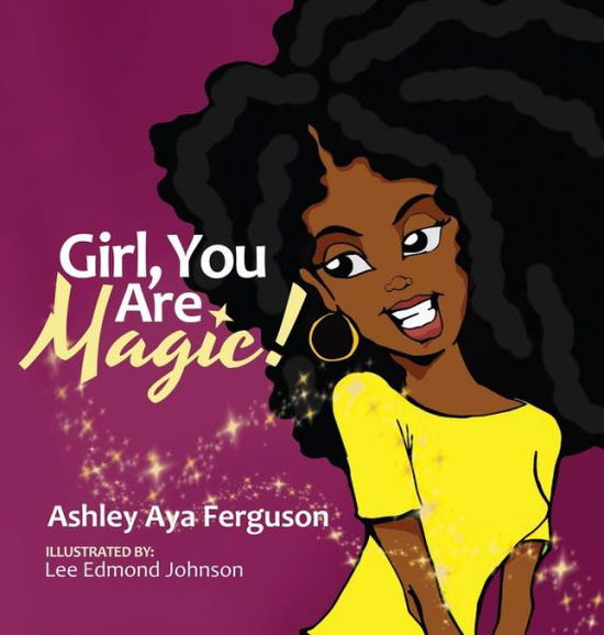 Cover for Ashley Aya Ferguson · Girl, You Are Magic! (Hardcover Book) (2018)