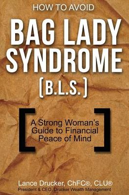 Cover for Lance Drucker · How to Avoid Bag Lady Syndrome (B.l.s.): a Strong Woman's Guide to Financial Peace of Mind (Paperback Book) (2014)