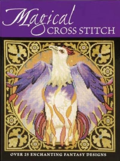 Magical Cross Stitch: Over 25 Enchanting Fantasy Designs - Crompton, Claire (Author) - Kirjat - David & Charles - 9780715324578 - perjantai 25. heinäkuuta 2008