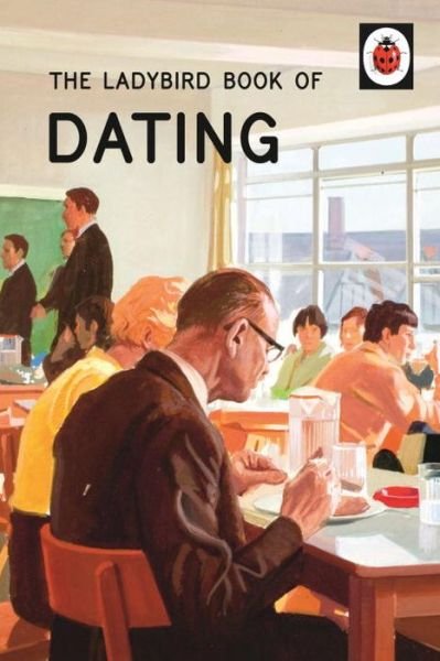 Cover for Jason Hazeley · The Ladybird Book of Dating - Ladybirds for Grown-Ups (Hardcover Book) (2015)